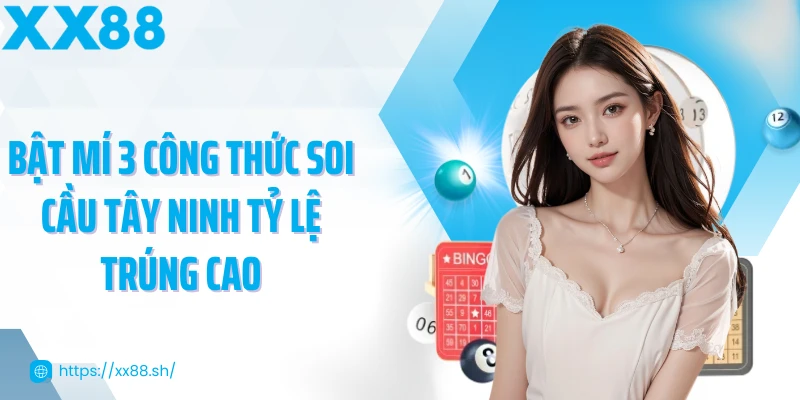 bat-mi-3-cong-thuc-soi-cau-tay-ninh-ty-le-trung-cao