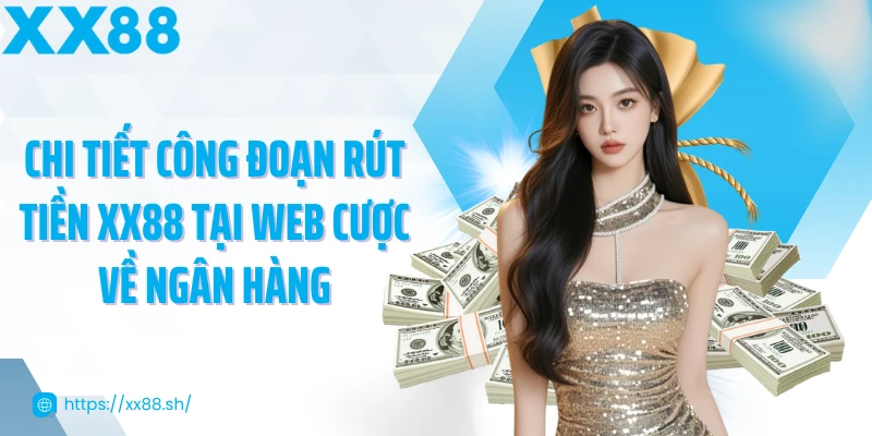 chi-tiet-cong-doan-rut-tien-xx88-tai-web-cuoc-ve-ngan-hang