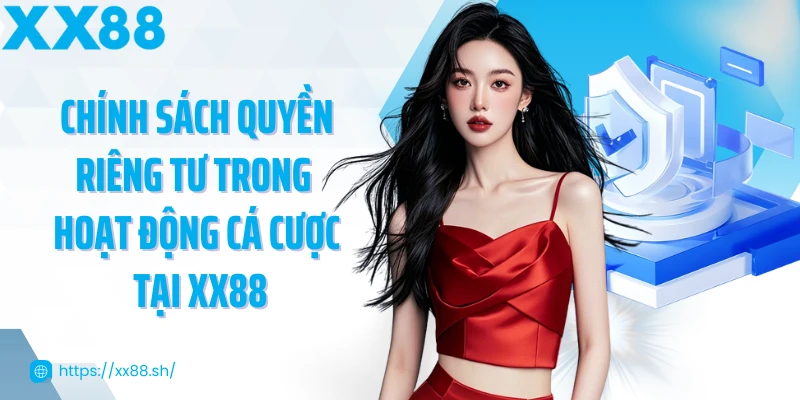 chinh-sach-quyen-rieng-tu-trong-hoat-dong-ca-cuoc-tai-xx88