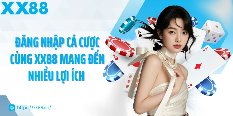 dang-nhap-ca-cuoc-cung-xx88-mang-den-nhieu-loi-ich
