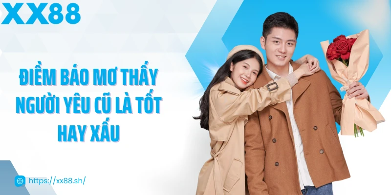 diem-bao-mo-thay-nguoi-yeu-cu-la-tot-hay-xau