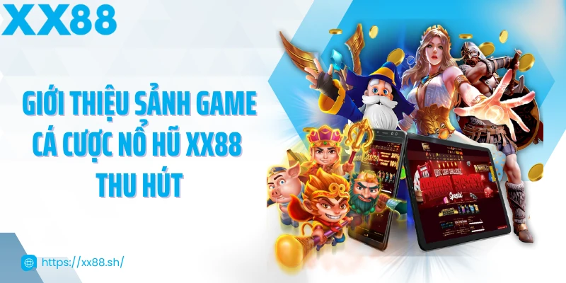 gioi-thieu-sanh-game-ca-cuoc-no-hu-xx88-thu-hut