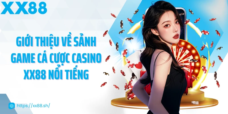 gioi-thieu-ve-sanh-game-ca-cuoc-casino-xx88-noi-tieng