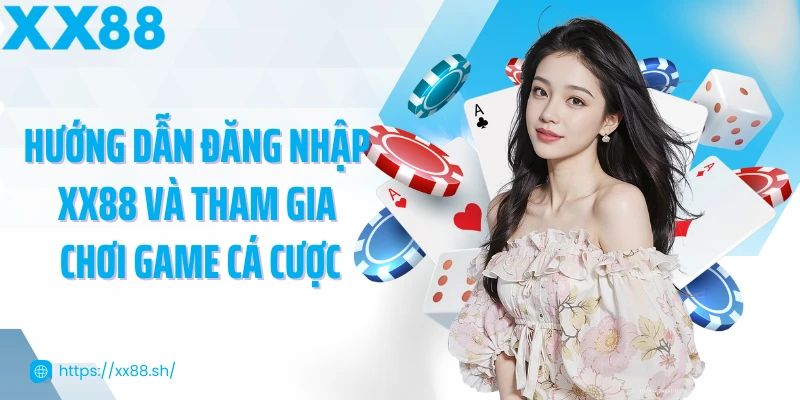 huong-dan-dang-nhap-xx88-va-tham-gia-choi-game-ca-cuoc