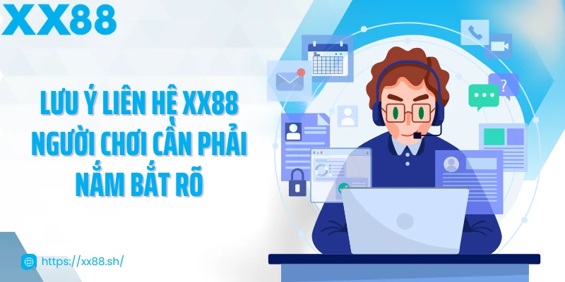 luu-y-lien-he-xx88-nguoi-choi-can-phai-nam-bat-ro