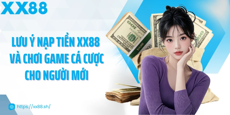 luu-y-nap-tien-xx88-va-choi-game-ca-cuoc-cho-nguoi-moi