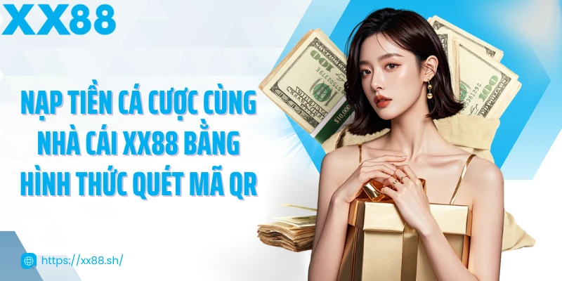 nap-tien-ca-cuoc-cung-nha-cai-xx88-bang-hinh-thuc-quet-ma-qr