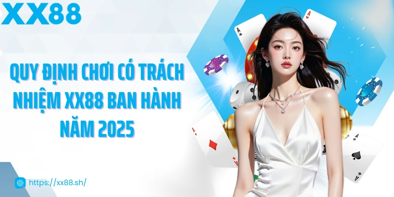 quy-dinh-choi-co-trach-nhiem-xx88-ban-hanh-nam-2025