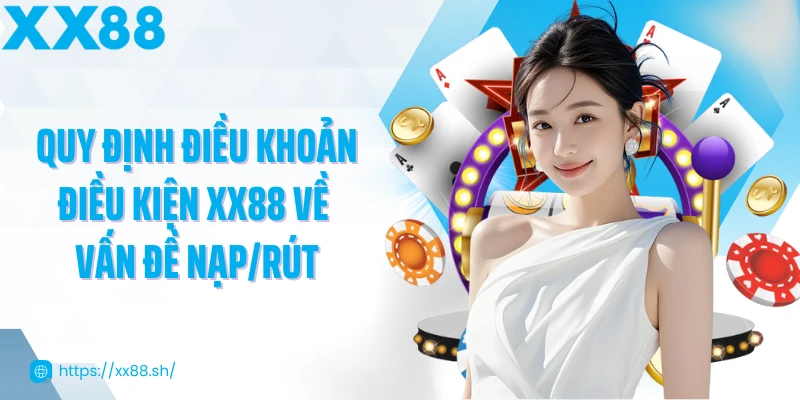 quy-dinh-dieu-khoan-dieu-kien-xx88-ve-van-de-nap-rut