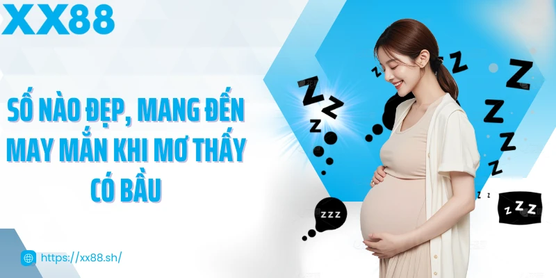 so-nao-dep-mang-den-may-man-khi-mo-thay-co-bau