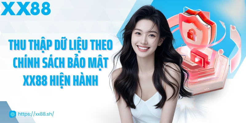 thu-thap-du-lieu-theo-chinh-sach-bao-mat-xx88-hien-hanh