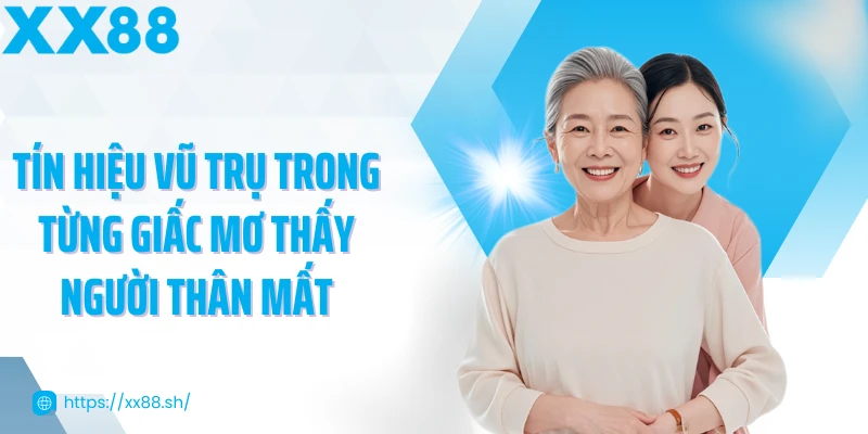 tin-hieu-vu-tru-trong-tung-giac-mo-thay-nguoi-than-mat