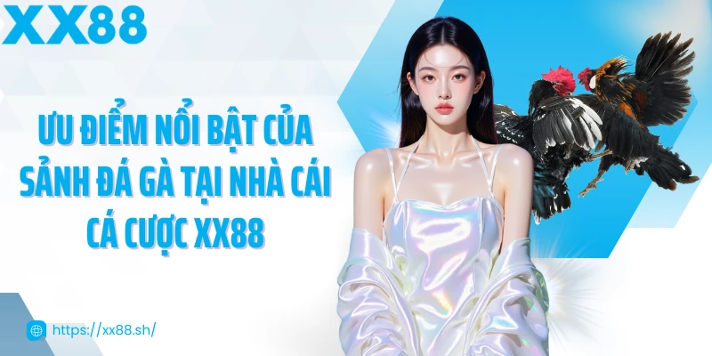 uu-diem-noi-bat-cua-sanh-da-ga-tai-nha-cai-ca-cuoc-xx88